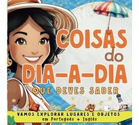 Coisas do Dia-a-Dia: Vamos Explorar Lugares e Objetos em Português e Inglês | Bilingual English Portuguese Children's Book | Kids Ages 4-12 (Portuguese For Kids)
