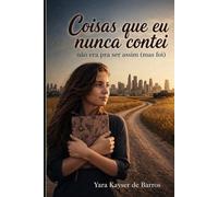 Coisas que eu nunca contei: não era pra ser assim (mas foi)