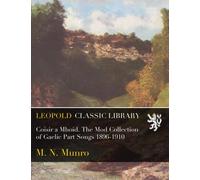 Coisir a Mhoid. The Mod Collection of Gaelic Part Songs 1896-1910