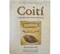 Coiti: Logboats from Northern Ireland (Northern Ireland Archaeological Monographs No 4)