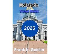 Colarado Travel Guide 2025: Your Year-Round Companion for Mountain Escapes, Cultural Day Trips, and Scenic Drives Through the Heart of the American West