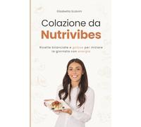 Colazione da Nutrivibes: Ricette bilanciate e golose per iniziare la giornata con energia