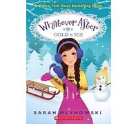 Cold as Ice (Whatever After #6): Volume 6 by Sarah Mlynowski (English) Paperback