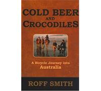 Cold Beer and Crocodiles: A Bicycle Journey into Australia