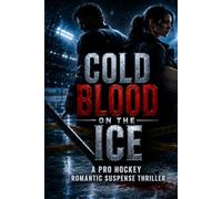 COLD BLOOD ON THE ICE: A PRO HOCKEY ROMANTIC SUSPENSE THRILLER