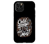 Cold Brew A Hug In A Mug - Cold Brew Coffee Case for iPhone 11 Pro