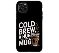 Cold Brew A Hug In A Mug - Cold Brew Coffee Case for iPhone 11 Pro Max