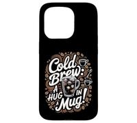 Cold Brew A Hug In A Mug - Cold Brew Coffee Case for iPhone 15 Pro