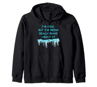 Cold But I'm Being Really Brave About It Winter Fun Zip Hoodie