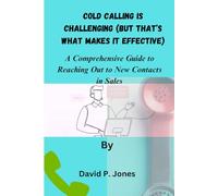 Cold Calling is Challenging (But That's What Makes It Effective): A Comprehensive Guide to Reaching Out to New Contacts in Sales