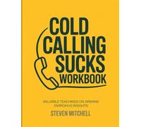 Cold Calling Sucks Workbook: Valuable Teachings On Armand Farrokh's insights