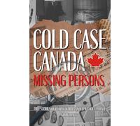 Cold Case Canada Missing Persons: True Stories of People That Vanished Without a Trace (True Crime Canada)