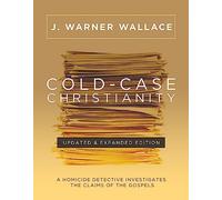 Cold-Case Christianity (Updated & Expanded Edition): A Homicide Detective Investigates the Claims of the Gospels