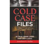 Cold Case Files: 20 True Crime Cases That Defy Logic