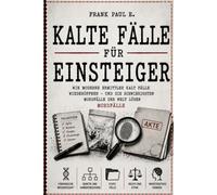 COLD CASE FÜR EINSTEIGER: Wie moderne Ermittler die schwierigsten Mordfälle der Welt neu aufrollen: 28 (Criminology, Criminal Profiling, Serial Killers, Forensics Psychology)