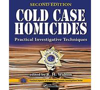 Cold Case Homicides: Practical Investigative Techniques, Second Edition (Practical Aspects of Criminal and Forensic Investigations)