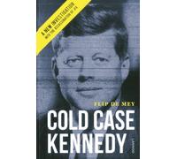 Cold Case Kennedy: A New Investigation into the Assassination of JFK