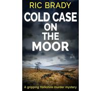 Cold Case on the Moor: A gripping Yorkshire murder mystery (The Yorkshire detective mystery series)