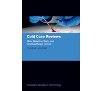 Cold Case Reviews: DNA, Detective Work and Unsolved Major Crimes (Clarendon Studies in Criminology)