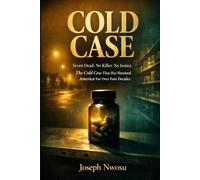 COLD CASE: Seven Dead. No Killer. No Justice. The Cold Case That Has Haunted America for Over Four Decades