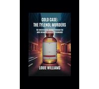 Cold Case: The Tylenol Murders: The investigative journey through the most infamous unsolved poisonings