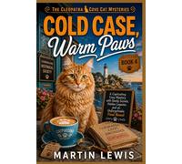Cold Case, Warm Paws: A Captivating Cozy Mystery with Family Secrets, Hidden Legacies, and an Unforgettable Final Reveal (Book 4) (The Cleopatra Cove Cat Mysteries)