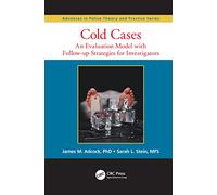Cold Cases: An Evaluation Model with Follow-up Strategies for Investigators (Advances in Police Theory and Practice)
