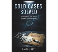 Cold Cases Solved: How DNA and Time Brought Justice to Forgotten Murders