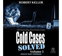 Cold Cases: Solved Volume 3: 18 Fascinating True Crime Cases
