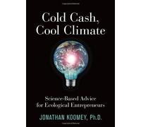 Cold Cash, Cool Climate: Science-Based Advice for Ecological Entrepreneurs