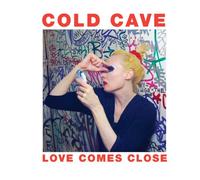 Cold Cave - Love Comes C