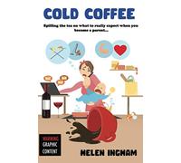 Cold Coffee: Spilling the tea on what to really expect when you become a parent