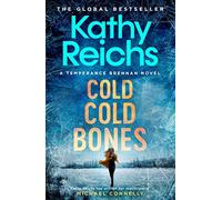 Cold, Cold Bones : 'Kathy Reichs has written her masterpiece' (Michael Connelly)