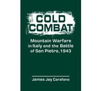 Cold Combat : Mountain Warfare in Italy and the Battle of San Pietro, 1943