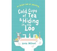 Cold Cups of Tea and Hiding in the Loo: An Honest Look at Parenting