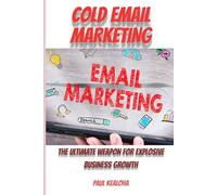 Cold Email Marketing: The Ultimate Weapon for Explosive Business Growth