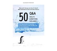 Cold Exposure: 50 Q&A, 50 Health Conditions Explained: From hypertension to immunity - a concise manual on risks, benefits, and the art of adaptation