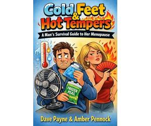 Cold Feet & Hot Tempers: A Man’s Survival Guide to Her Menopause