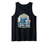 Cold First Coffee Later Morning Tank Top
