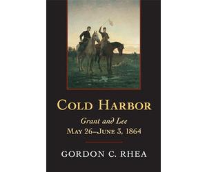 Cold Harbor: Grant and Lee, May 26-June 3, 1864