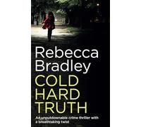 COLD HARD TRUTH an unputdownable crime thriller with a breathtaking twist (Detective Claudia Nunn Mystery)