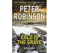 Cold is the Grave: A Pulse-Pounding Novel in the Number One Bestselling Inspector Alan Banks Crime Series: 11 (The Inspector Banks series, 11)