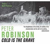 Cold is the Grave: Written by Peter Robinson, 2007 Edition, (New Ed) Publisher: Macmillan Digital Audio [Audio CD]