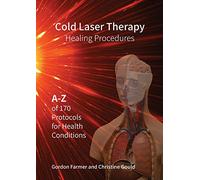 Cold Laser Therapy Healing Procedures: : A - Z of 170 Protocols for Health Conditions