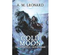 Cold Moon: The Lunatics~Book Three (The Lunatics: A Modern Fantasy of Magic, Myth, and Moonlight)