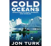 Cold Oceans: Adventures in Kayak, Rowboat, and Dogsled