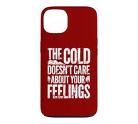 Cold Plunge: The Cold Doesn't Care About Your Feelings Case for iPhone 13
