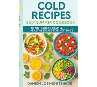 Cold Recipes: Easy Summer Cookbook - 40 No-Cook, Fresh & Healthy Dishes for Hot Days: Quick, refreshing ideas to eat well without turning on the stove. (Le guide del custode)