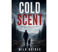 COLD SCENT: A K-9 Mystery Thriller About a Missing Girl, Manipulated Trails, and a Tracker Who Was Set Up to Fail (SCENT OF TRUTH)