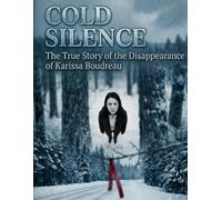 Cold Silence: The True Story of the Disappearance of Karissa Boudreau
